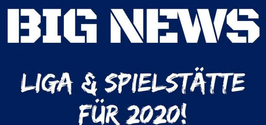 Liga & Spielstätte für 2020 Liga & Spielstätte für 2020